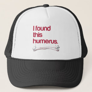 I found this humerus trucker hat