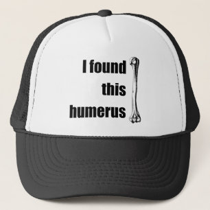I Found This Humerus Trucker Hat