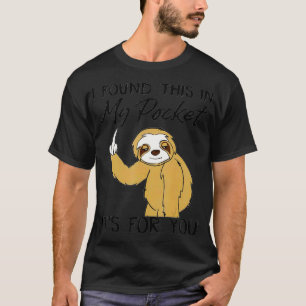 I Found This In My Pocket It's For You Funny Sloth T-Shirt