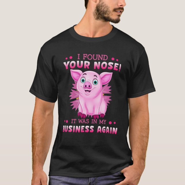 I Found Your Nose It Was In My Business Again Pink T-Shirt (Front)