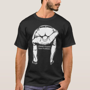 I Found Your Problem Sarcastic Idea For Friend T-Shirt