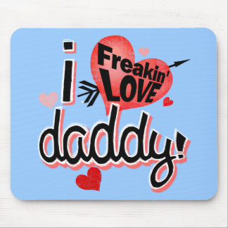 I freakin love daddy! mouse pad
