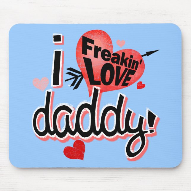I freakin love daddy! mouse pad (Front)