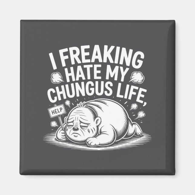 I Freaking Hate My Chungus Life Funny Meme Quote  Magnet (Front)