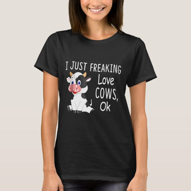 I Freaking Love Cows  Cow T-Shirt (Front)