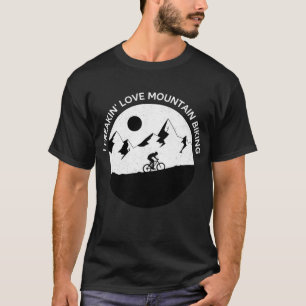 I Freaking Love Mountain Biking for Bikers Bike Ri T-Shirt
