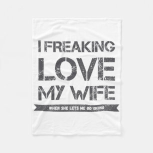 I Freaking Love My Wife When She Lets Me Go Skiing Fleece Blanket
