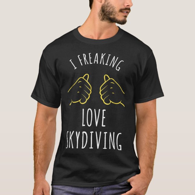 I Freaking Love Skydiving Funny Skydiver Tee (Front)