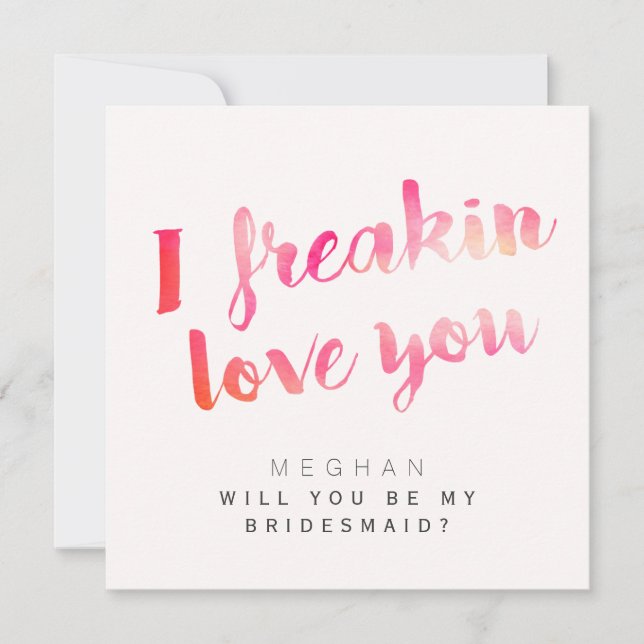 I Freaking Love You Will You Be My Bridesmaid Invitation (Front)