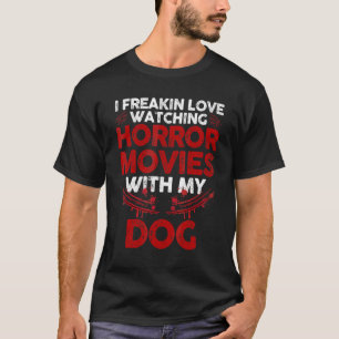 I Freakun Love Watching Horror Movies Horror T-Shirt