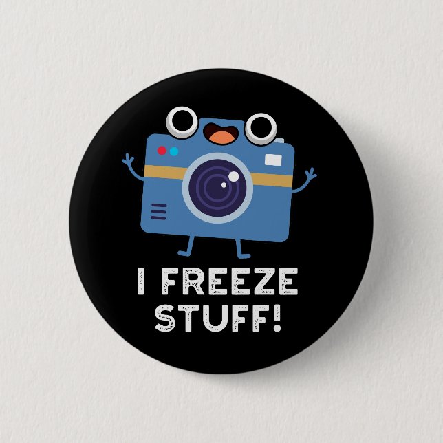 I Freeze Stuff Funny Camera Pun Dark BG 6 Cm Round Badge (Front)