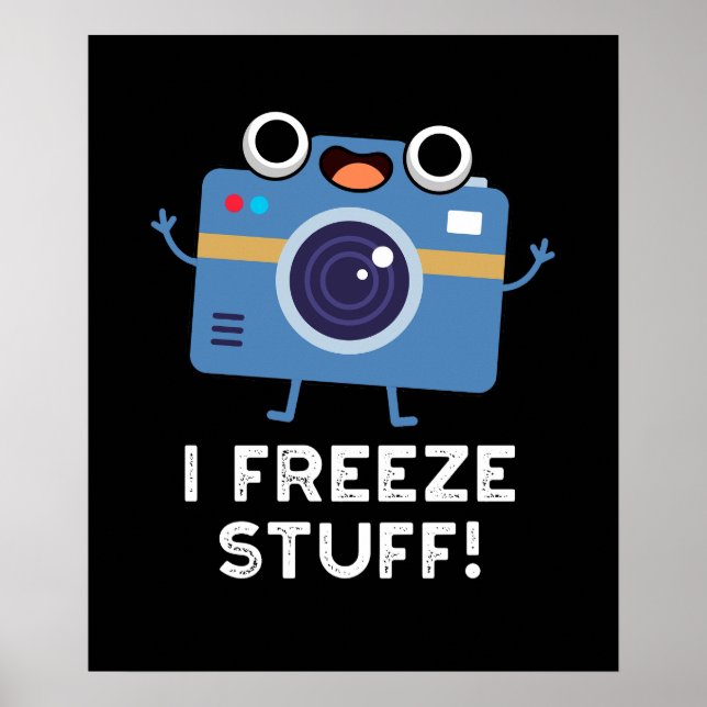 I Freeze Stuff Funny Camera Pun Dark BG Poster (Front)