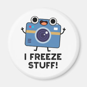 I Freeze Stuff Funny Camera Pun Magnet