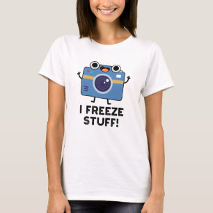 I Freeze Stuff Funny Camera Pun  T-Shirt