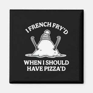 I French Fry'd When I Should Have Pizza'd Funny Sk Magnet