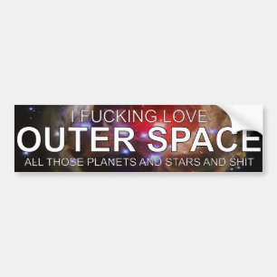 I Fricken Love Outer Space All Those Planets Stars Bumper Sticker