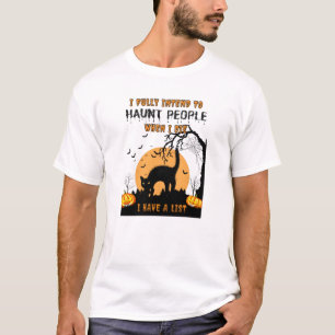 I Fully Intend To Haunt People – Funny Halloween 2 T-Shirt