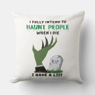 I Fully Intend To Haunt People When I Die Cushion
