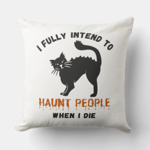 I Fully Intend To Haunt People When I Die Cushion