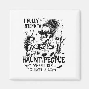 I Fully Intend To Haunt People When I Die Skeleton Magnet