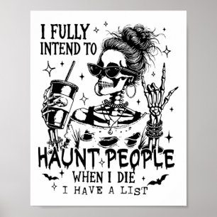I Fully Intend To Haunt People When I Die Skeleton Poster