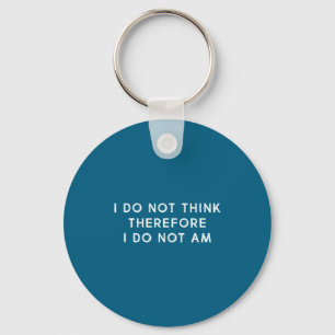 I Funny Not Think Therefore Not Am Key Ring
