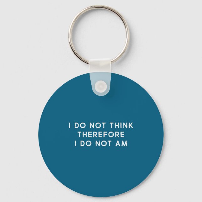 I Funny Not Think Therefore Not Am Key Ring (Front)