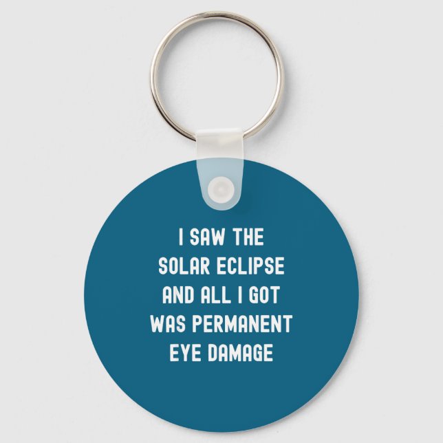 I Funny Saw Total Solar Eclipse Quote Key Ring (Front)