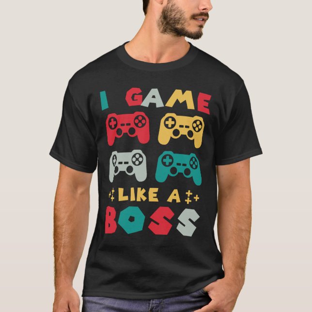 I Game Like A Boss Gamer Gaming Nerd Controller T-Shirt (Front)