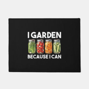 I Garden Because I Can Funny Gardening Canning Lov Doormat
