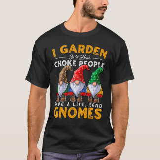 I Garden Send Gnomes Gardening Gnome Hat Women Men T-Shirt