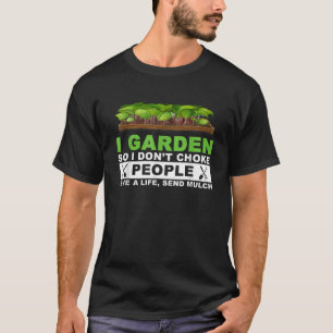 I Garden So I Don t Choke People Save A Life Send T-Shirt