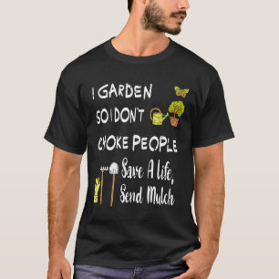 I Garden So I Dont Choke People For Men Women Gar T-Shirt