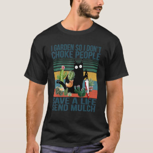 I Garden So I Don't Choke People Gardening Cat 1 T-Shirt