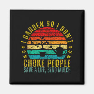 I Garden So I Don't Choke People Save A Life, Send Magnet