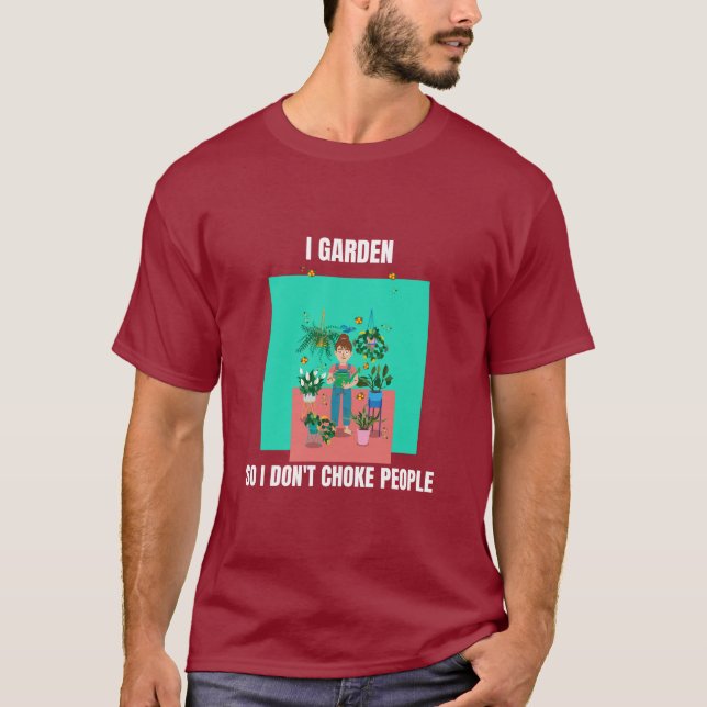 I Garden So I Don't Choke People T-Shirt (Front)