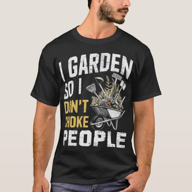 I Garden So I Don't Choke People T-Shirt (Front)