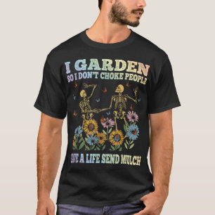 I Garden So I Don't Kill People Funny Gardening Or T-Shirt