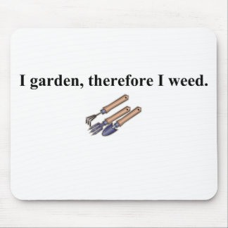 I Garden Therefore I Weed Mouse Pad
