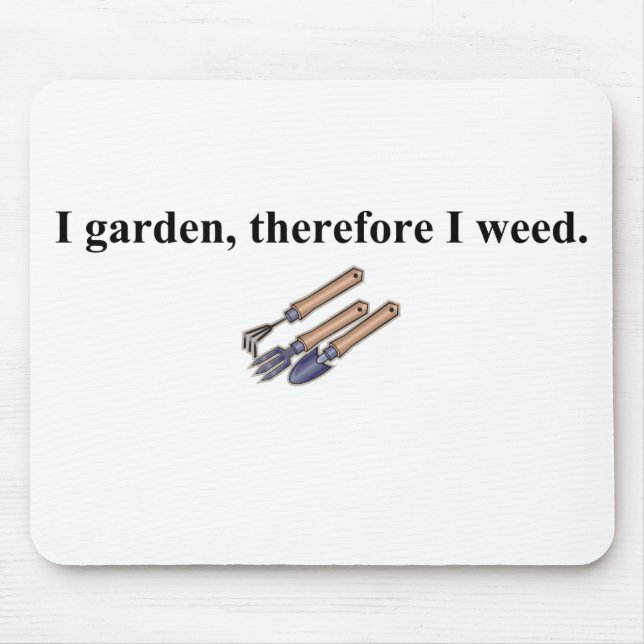 I Garden Therefore I Weed Mouse Pad (Front)