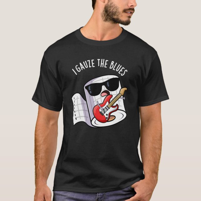I Gauze The Blues Funny First Aid Pun Dark BG T-Shirt (Front)