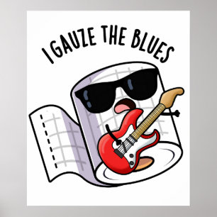 I Gauze The Blues Funny First Aid Pun Poster