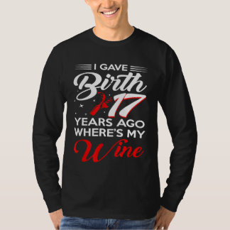 I Gave Birth 17 Years Ago Shirt 17th Birthday Part