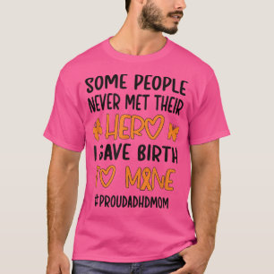 I Gave Birth To A Hero Attention Deficit Disorder  T-Shirt