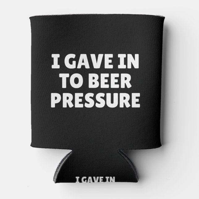 I Gave In To Beer Pressure Can Cooler (Front)