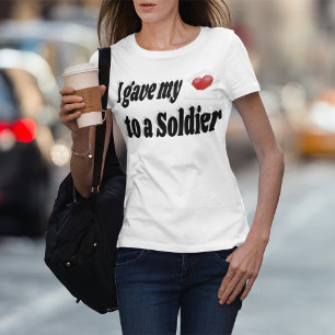 I Gave My Heart to a Soldier T-Shirt