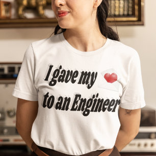 I Gave My Heart to an Engineer T-Shirt