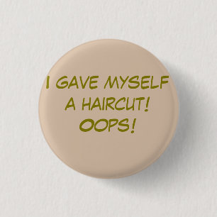 I Gave Myself a Haircut 3 Cm Round Badge