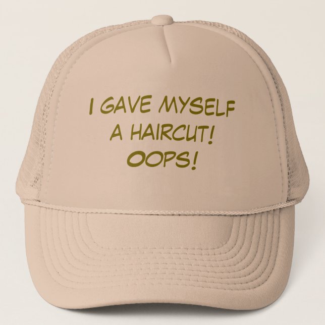I Gave Myself a Haircut Trucker Hat (Front)