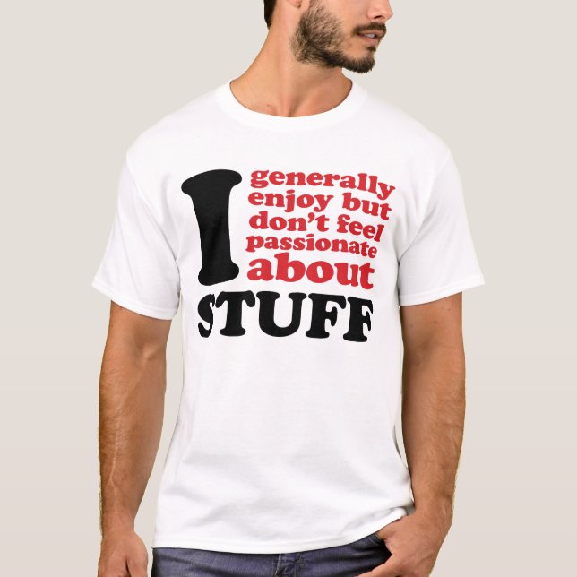 I generally enjoy but don't feel passionate about T-Shirt (Front)
